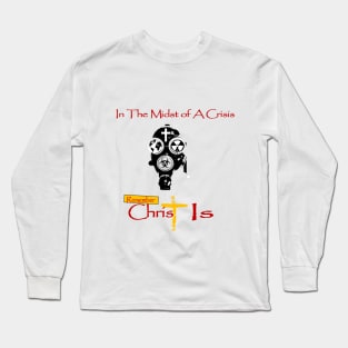 Christ Is in A Crisis Long Sleeve T-Shirt